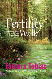 Fertility walk: a fertility nurse's guide along your journey cover image