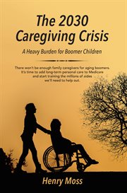 The 2030 caregiving crisis: a heavy burden for boomer children cover image