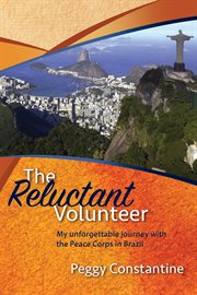 The reluctant volunteer. My Unforgettable Journey With the Peace Corps in Brazil cover image