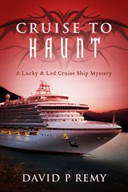 Cruise to haunt. A Lucky & Led Cruise Ship Mystery cover image
