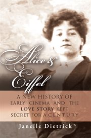 Alice & Eiffel : a new history of early cinema and the love story kept secret for a century cover image