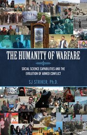 The humanity of warfare. Social Science Capabilities and the Evolution of Armed Conflict cover image