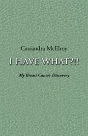 I have what?!!. My Breast Cancer Discovery cover image