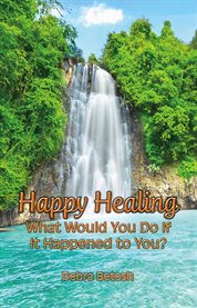 Happy healing. What Would You Do If It Happened to You cover image