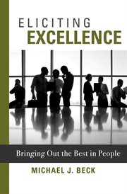Eliciting excellence. Bringing Out the Best in People cover image