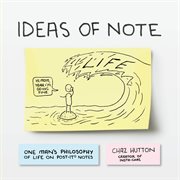 Ideas of note : one man's philosophy of life on post-its cover image