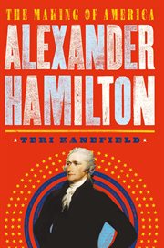 Alexander Hamilton : the Hero Who Helped Shape America cover image