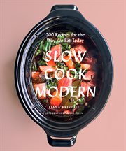 Slow cook modern : 200 recipes for the way we eat today cover image