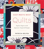 East-meets-west quilts : explore improv with Japanese-inspired designs cover image
