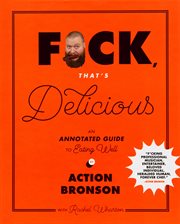 Fuck, that's delicious : an annotated guide to eating well cover image