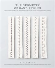 The geometry of hand-sewing : a romance in stitches and embroidery from Alabama Chanin and the School of Making cover image