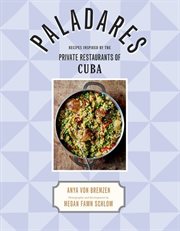 Paladares : recipes inspired by the private restaurants of Cuba cover image