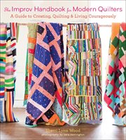 The improv handbook for modern quilters : a guide to creating, quilting, and living courageously cover image