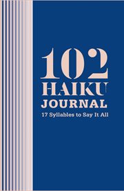 102 Haiku journal : 17 syllables to say it all cover image