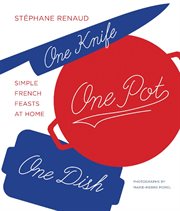 One knife, one pot, one dish : simple French feasts at home cover image