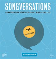 Songversations : conversation starters about music and life : 100 questions cover image