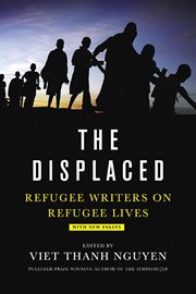 The displaced : refugee writers on refugee lives cover image