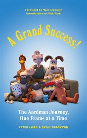 A grand success! : the Aardman journey, one frame at a time cover image