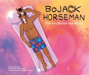 Bojack Horseman : the art before the horse cover image