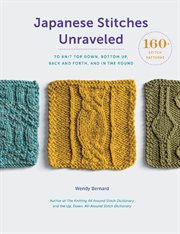 Japanese stitches unraveled : 160+ stitch patterns to knit top down, bottom up, back and forth, and in the round cover image
