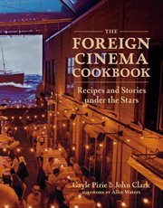 The Foreign Cinema cookbook : recipes and stories under the stars cover image