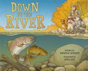 Down by the river : a family fly fishing story cover image