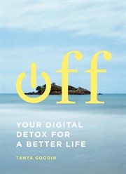 Off : your digital detox for a better life cover image