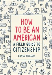 How to be an American : a field guide to citizenship cover image