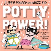 Super Pooper and Whizz Kid : potty power! cover image