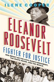 Eleanor Roosevelt, Fighter for Justice : Her Impact on the Civil Rights Movement, the White House, and the World cover image