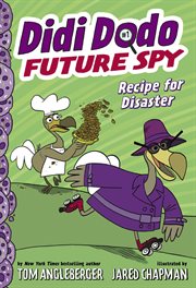 Didi Dodo, future spy : in recipe for disaster! cover image