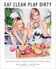 Eat clean, play dirty : recipes for a body and life you love cover image