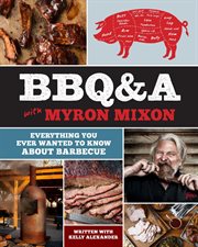 BBQ&A with Myron Mixon : everything you ever wanted to know about barbecue cover image