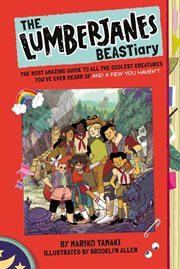 The lumberjanes beastiary. The Most Amazing Guide to All the Coolest Creatures You've Ever Heard Of and a Few You Haven't cover image