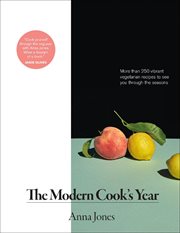 The modern cook's year : more than 250 vibrant vegetarian recipes to see you through the seasons cover image