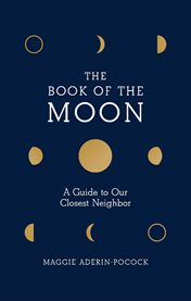 The book of the moon : a guide to our closest neighbor cover image