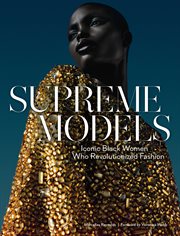 Supreme Models : Iconic Black Women Who Revolutionized Fashion cover image