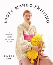 Loopy Mango knitting : 34 fashionable pieces you can make in a day cover image