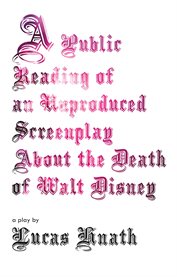 A public reading of an unproduced screenplay about the death of walt disney. A Play cover image