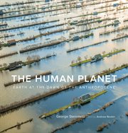 The human planet : Earth at the dawn of the anthropocene cover image