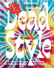 Dead style. A Long Strange Trip into the Magical World of Tie-Dye cover image