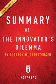 Summary of the Innovator's dilemma : when new technologies cause great firms to fail by Clayton M. Christensen. Summary & analysis cover image