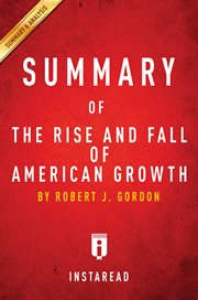 Summary of The rise and fall of American growth : the U.S. standard of living since the Civil War by Robert J. Gordon cover image