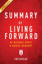 Summary of Living forward : a proven plan to stop drifting and get the life you want by Michael Hyatt and Daniel Harkavy cover image