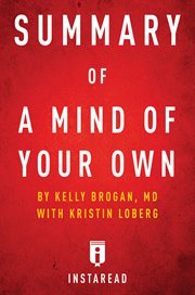 Summary of A Mind of Your Own : the truth about depression and how women can heal their bodies to reclaim their lives by Kelly Brogan with Kristin Loberg cover image