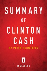 Summary of Clinton cash : the untold story of how and why foreign governments and businesses helped make Bill and Hillary rich by Peter Schweizer cover image