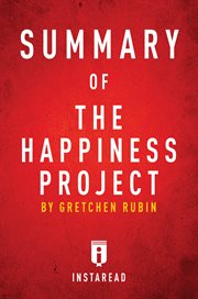 Summary of The happiness project ; or, Why I spent a year trying to sing in the morning, clean my closets, fight right, read Aristotle, and have more fun cover image