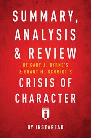 Summary of Crisis of Character : by Gary J. Byrne and Grant M. Schmidt cover image