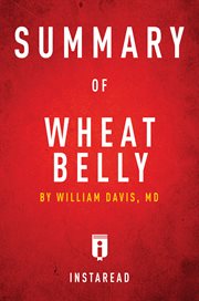 Summary of Wheat belly : lose the wheat, lose the weight, and find your path back to health by William Davis, MD cover image