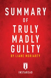 Summary of Truly Madly Guilty : by Liane Moriarty cover image